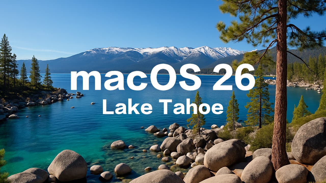苹果新macOS 26拟命名「太浩湖」背后象征含义曝光